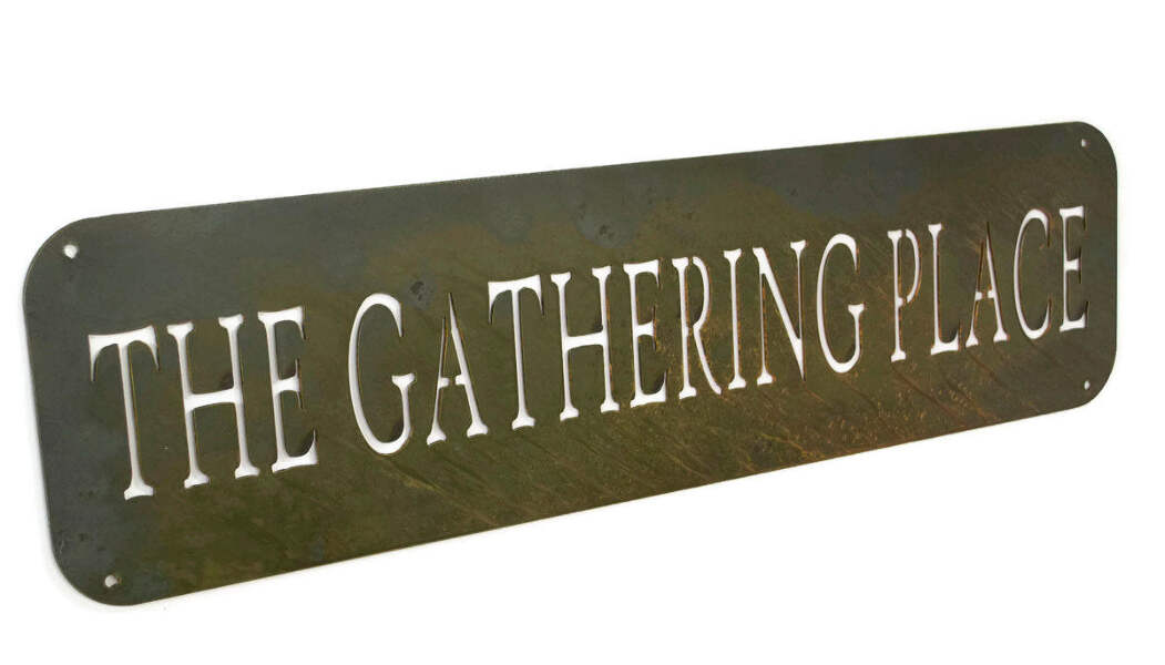 The Gathering Place Metal Sign Farmhouse Decor Rustic Raw Metal