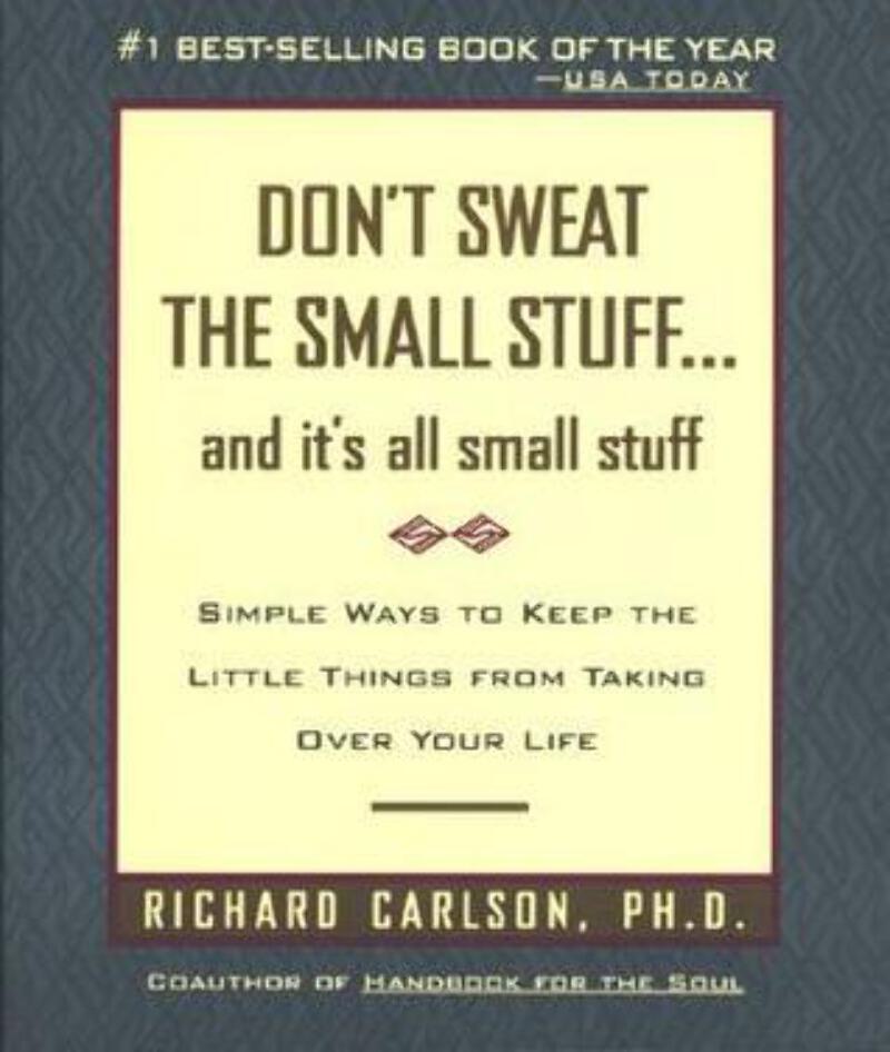 Don't Sweat the Small Stuff and it's all small stuff Richard